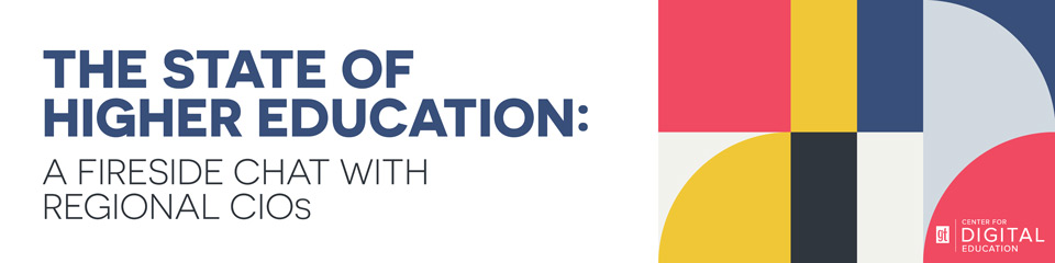 The State of Higher Education: A Fireside Chat with Regional CIOs banner