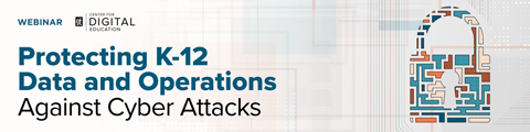 Protecting K-12 Data and Operations Against Cyber Attacks banner