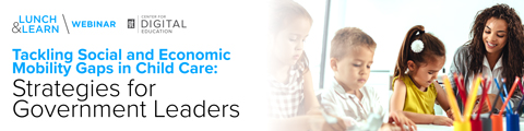 Tackling Social and Economic Mobility Gaps in Child Care: Strategies for Government Leaders banner