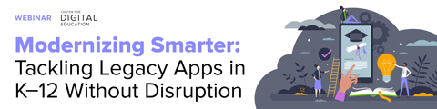 Modernizing Smarter: Tackling Legacy Apps in K-12 Without Disruption banner