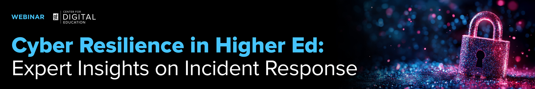 Cyber Resilience in Higher Ed: Expert Insights on Incident Response Banner