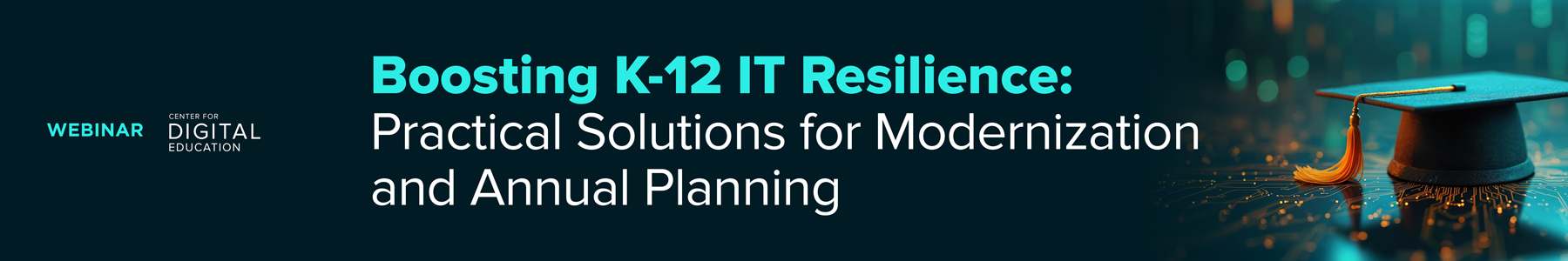 Boosting K-12 IT Resilience: Practical Solutions for Modernization and Annual Planning Banner