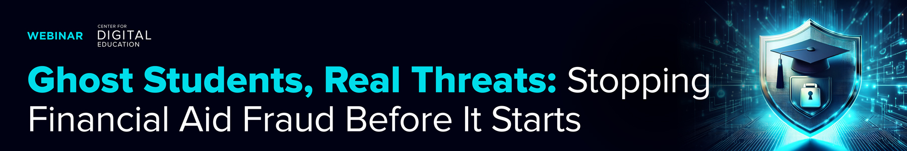 Ghost Students, Real Threats: Stopping Financial Aid Fraud Before It Starts Banner