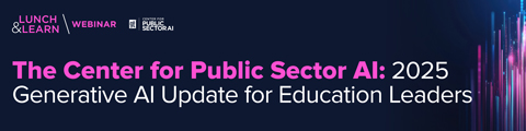 The Center for Public Sector AI: 2025 Generative AI Update for Education Leaders banner