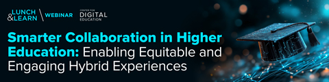 Smarter Collaboration in Higher Education: Enabling Equitable and Engaging Hybrid Experiences banner