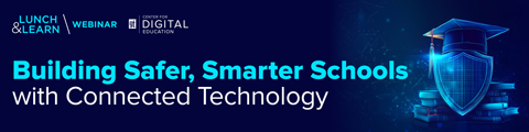 Building Safer, Smarter Schools with Connected Technology banner