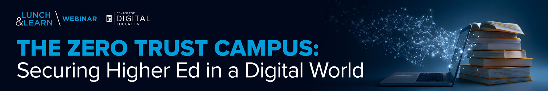 The Zero Trust Campus: Securing Higher Ed in a Digital World Banner