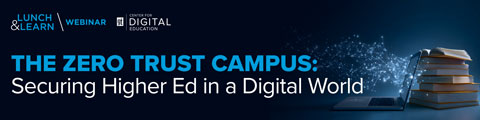 The Zero Trust Campus: Securing Higher Ed in a Digital World banner
