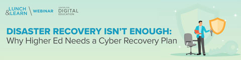 Disaster Recovery Isn't Enough: Why Higher Ed Needs a Cyber Recovery Plan banner