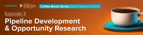 Coffee Break Series: SLED Research Brew - Pipeline Development & Opportunity Research banner