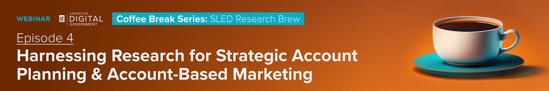 Coffee Break Series: SLED Research Brew - Harnessing Research for Strategic Account Planning & Account-Based Marketing Banner