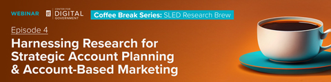Coffee Break Series: SLED Research Brew - Harnessing Research for Strategic Account Planning & Account-Based Marketing banner