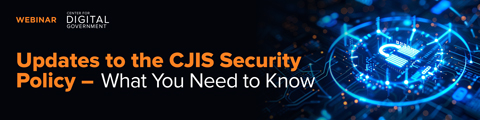Updates to the CJIS Security Policy - What You Need to Know banner