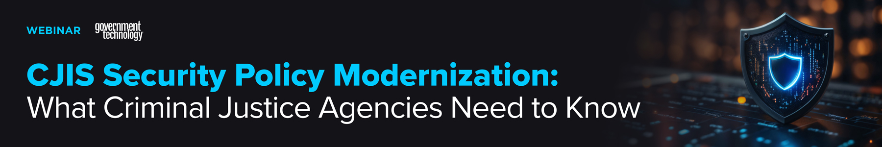 CJIS Security Policy Modernization: What Criminal Justice Agencies Need to Know Banner