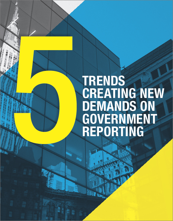 5 Trends Creating New Demands on Government Reporting