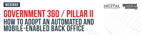 Government 360 Pillar II: How to Adopt an Automated and Mobile-Enabled Back Office banner
