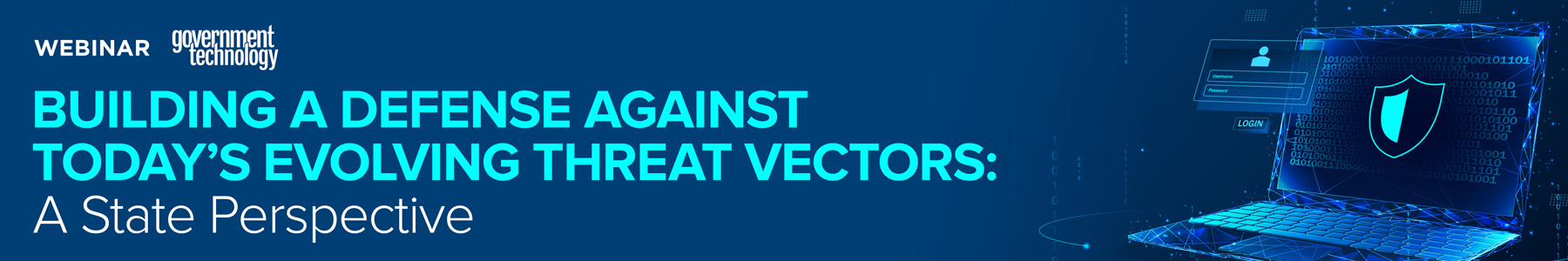 Building a Defense Against Today's Evolving Threat Vectors: A State Perspective Banner