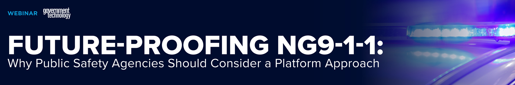 Future-Proofing NG9-1-1: Why Public Safety Agencies Should Consider a Platform Approach Banner