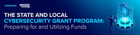 The State and Local Cybersecurity Grant Program: Preparing for and Utilizing Funds banner