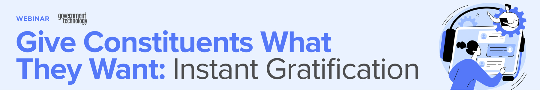 Give Constituents What They Want: Instant Gratification Banner