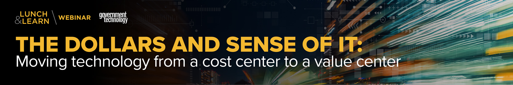 The Dollars and Sense of IT: Moving Technology from a Cost Center to a Value Center Banner