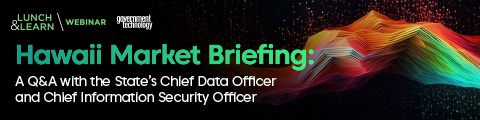Hawaii Market Briefing: A Q&A with the State's Chief Data Officer and Chief Information Security Officer banner