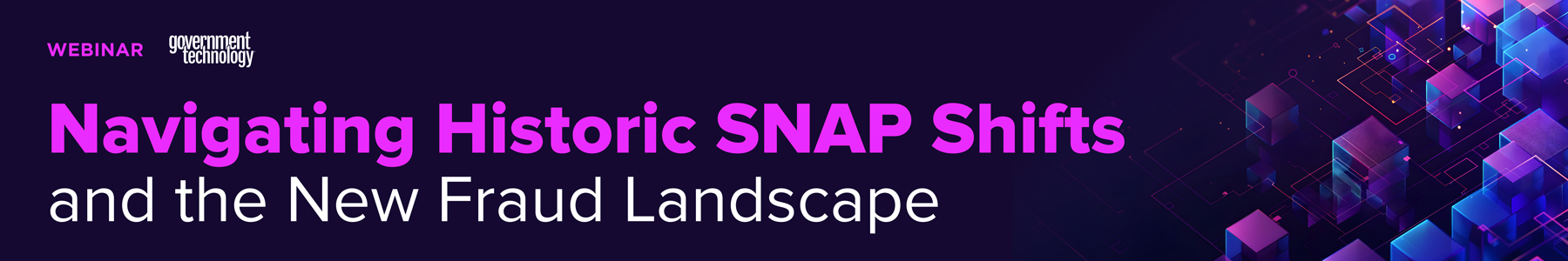 Navigating Historic SNAP Shifts and the New Fraud Landscape Banner