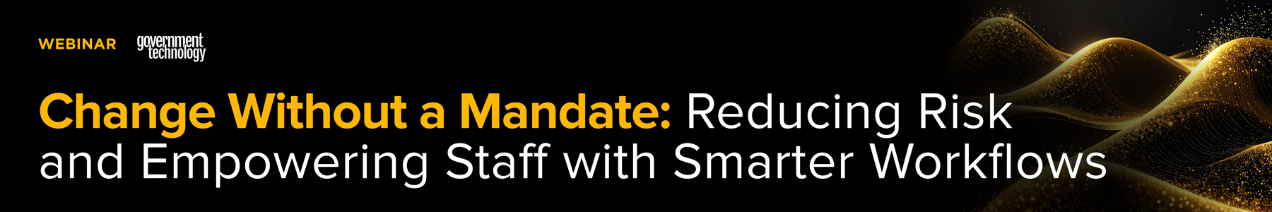 Change Without a Mandate: Reducing Risk and Empowering Staff with Smarter Workflows Banner