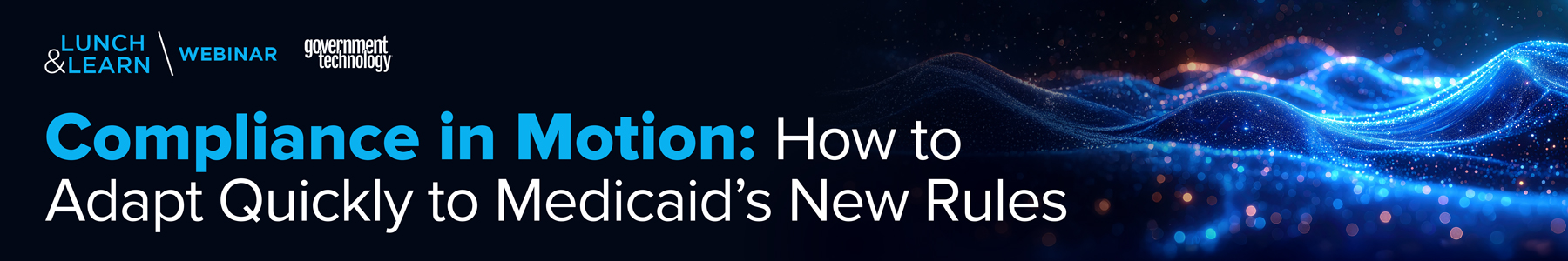 Compliance in Motion: How to Adapt Quickly to Medicaid&rsquo;s New Rules Banner