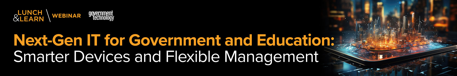 Next-Gen IT for Government and Education: Smarter Devices, Better Outcomes Banner