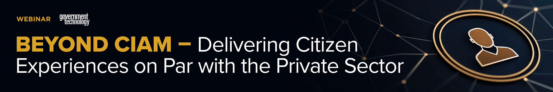 Beyond CIAM- Delivering Citizen Experiences on Par with the Private Sector Banner