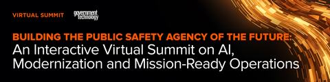 Building the Public Safety Agency of the Future: An Interactive Virtual Summit on AI, Modernization and Mission-Ready Operations banner