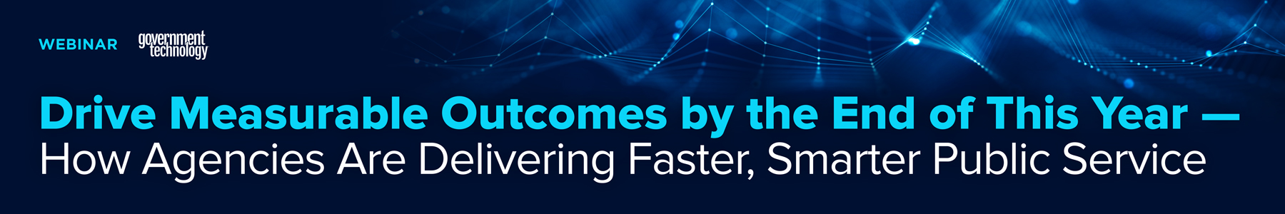 Drive Measurable Outcomes by the End of This Year - How Agencies Are Delivering Faster, Smarter Public Service Banner