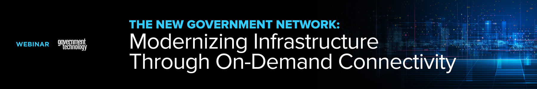 The New Government Network: Modernizing Infrastructure Through On-Demand Connectivity Banner