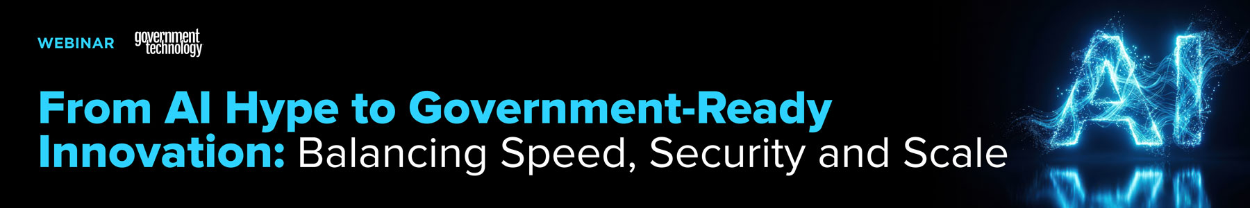 From AI Hype to Government-Ready Innovation: Balancing Speed, Security and Scale Banner