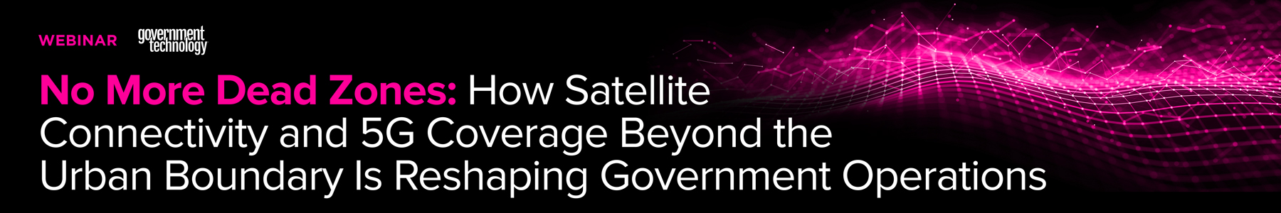 No More Dead Zones: How Satellite Connectivity and 5G Coverage Beyond the Urban Boundary Is Reshaping Government Operations Banner