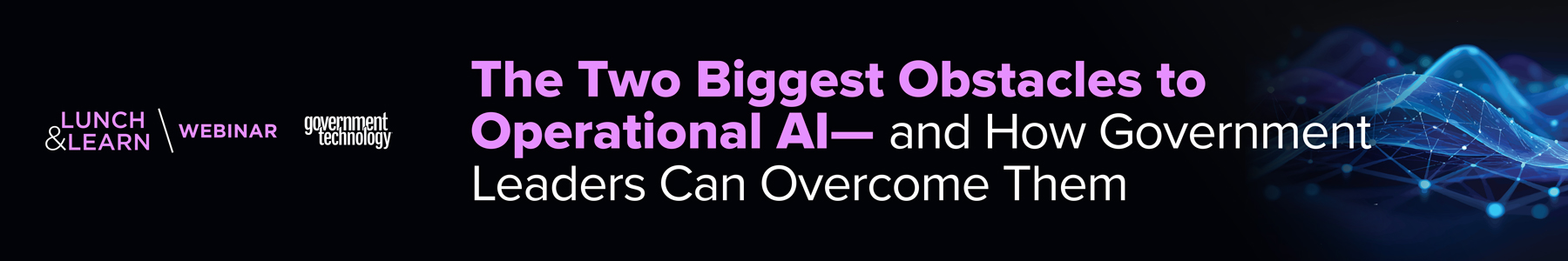 The Two Biggest Obstacles to Operational AI - and How Government Leaders Can Overcome Them Banner