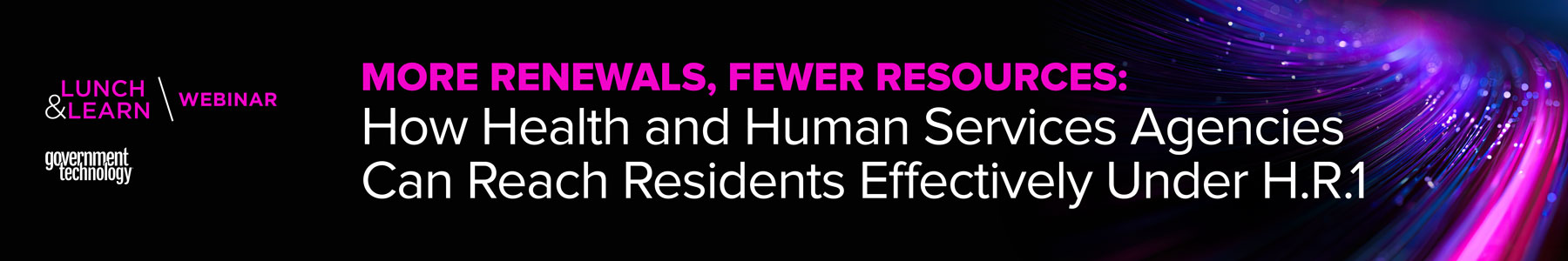 More Renewals, Fewer Resources: How Health and Human Services Agencies Can Reach Residents Effectively Under H.R.1 Banner