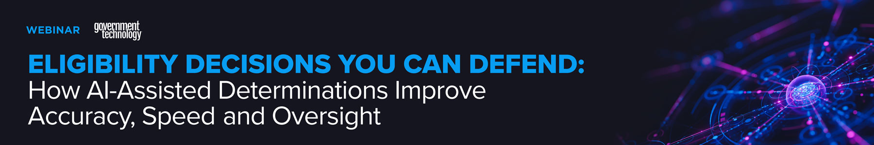 Eligibility Decisions You Can Defend: How AI-Assisted Determinations Improve Accuracy, Speed and Oversight Banner