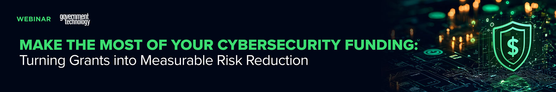 Make the Most of Your Cybersecurity Funding: Turning Grants into Measurable Risk Reduction Banner