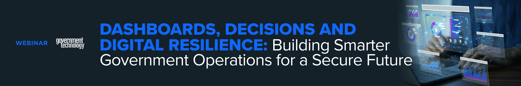 Dashboards, Decisions and Digital Resilience: Building Smarter Government Operations for a Secure Future Banner