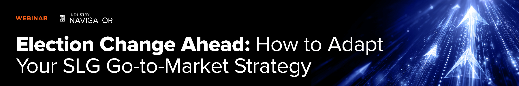Election Change Ahead: How to Adapt Your SLG Go-to-Market Strategy Banner