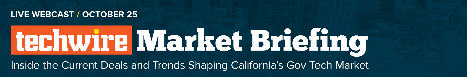 Techwire Market Briefing - Inside the Current Deals and Trends Shaping California's Gov Tech Market Banner